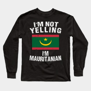 I'm Not Yelling I'm Mauritanian Long Sleeve T-Shirt